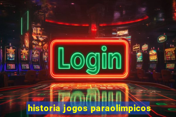 historia jogos paraolimpicos